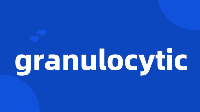 granulocytic