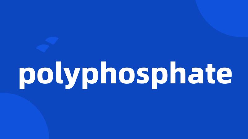 polyphosphate