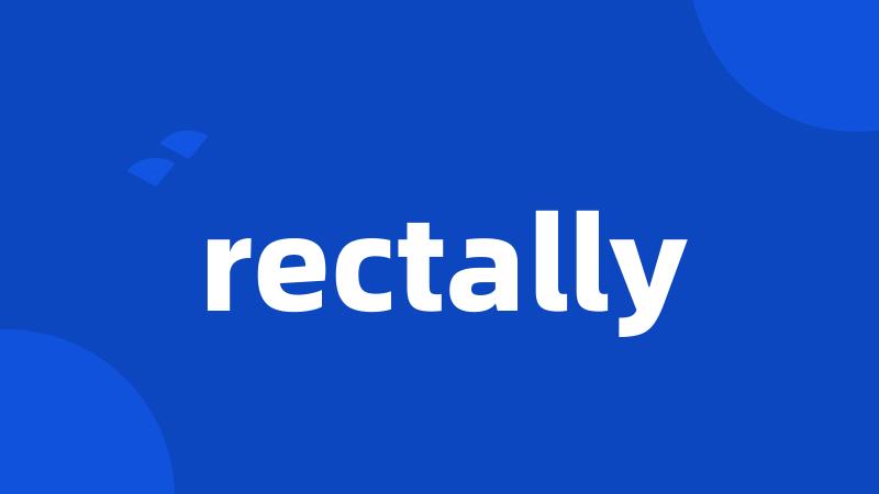 rectally