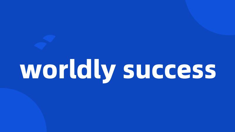 worldly success