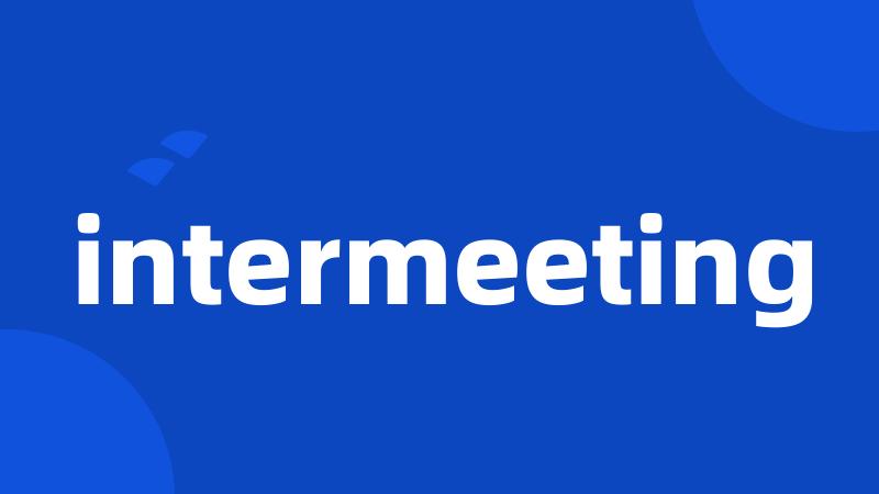 intermeeting