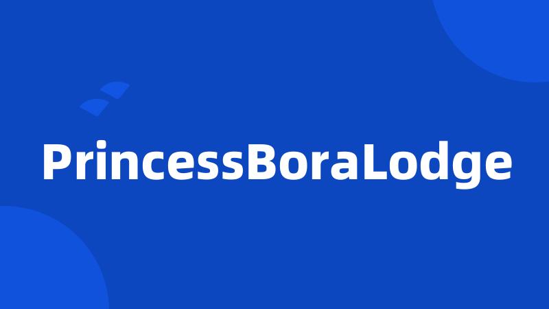 PrincessBoraLodge