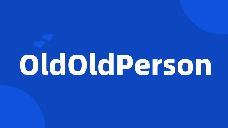 OldOldPerson