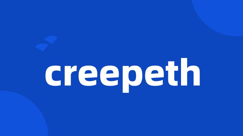 creepeth