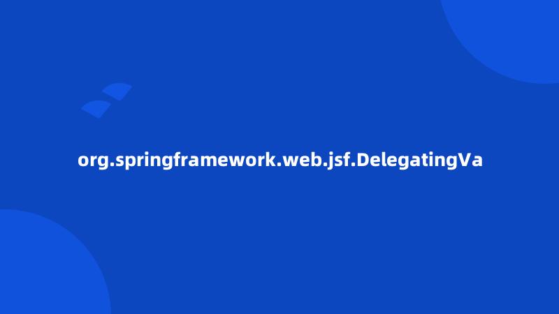 org.springframework.web.jsf.DelegatingVa