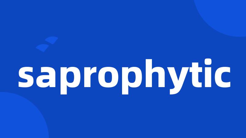 saprophytic