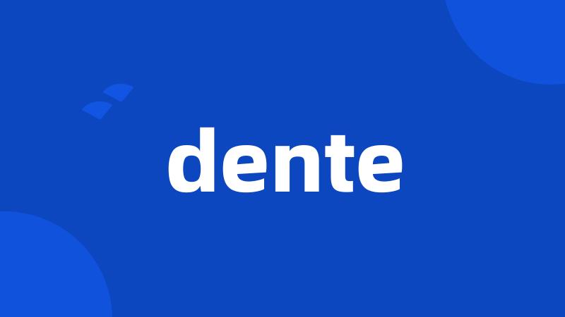 dente