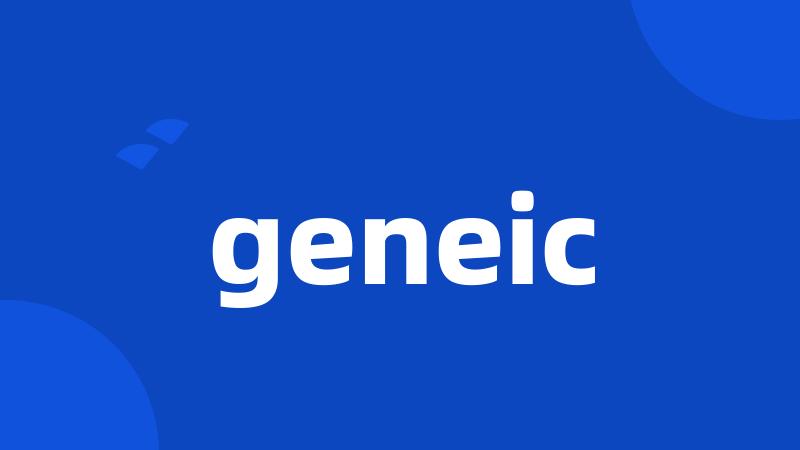 geneic