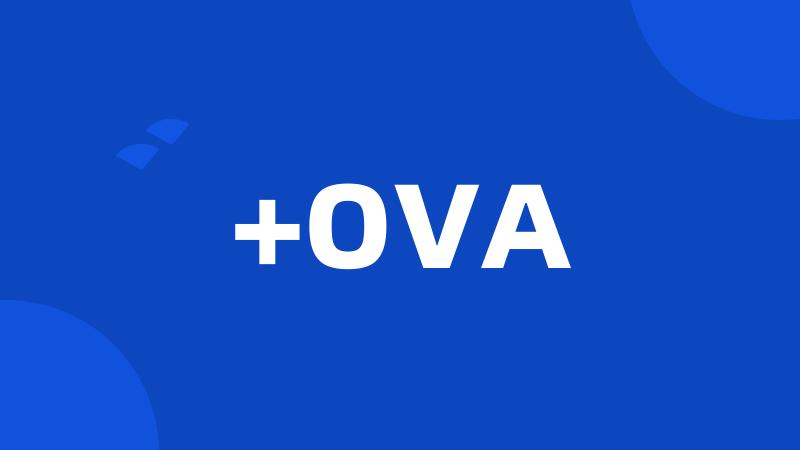 +OVA