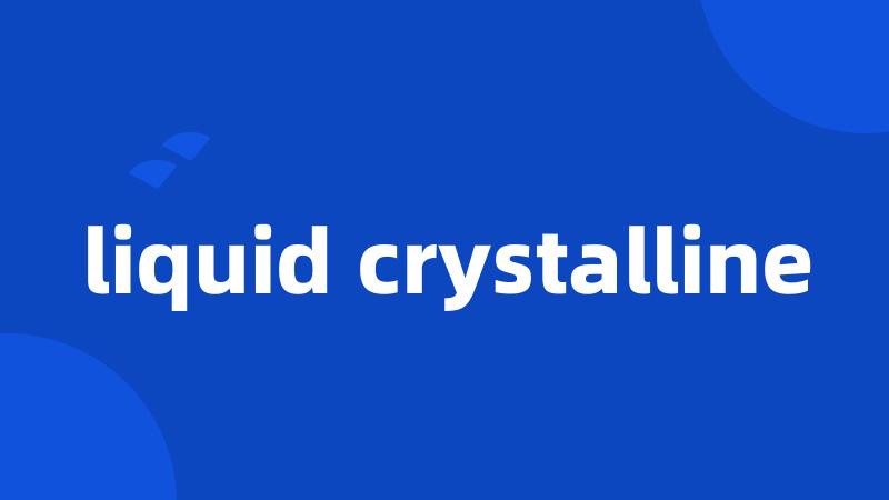 liquid crystalline