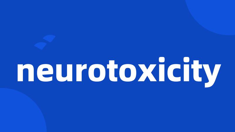 neurotoxicity