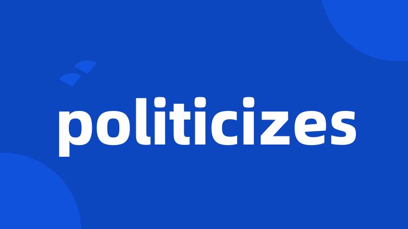 politicizes