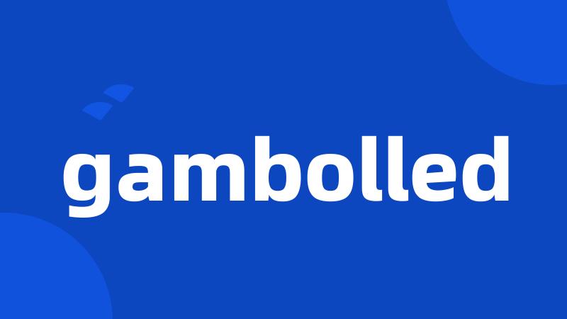 gambolled