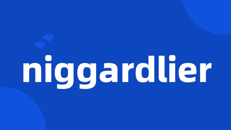 niggardlier