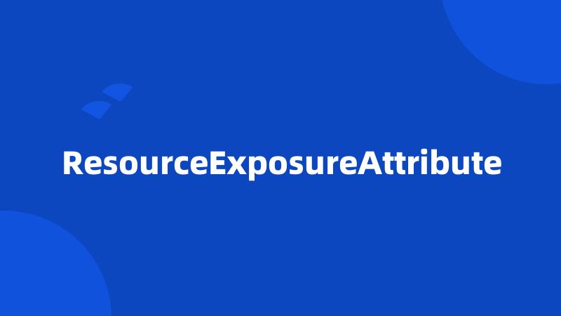 ResourceExposureAttribute