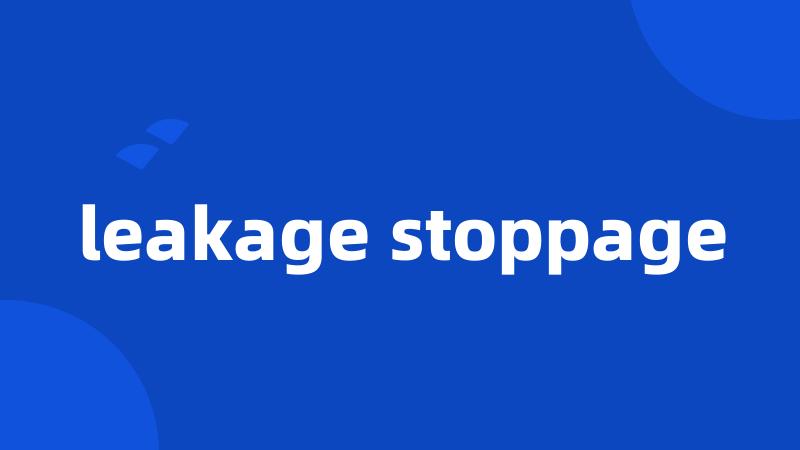 leakage stoppage