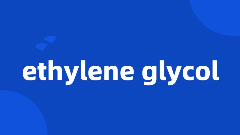 ethylene glycol