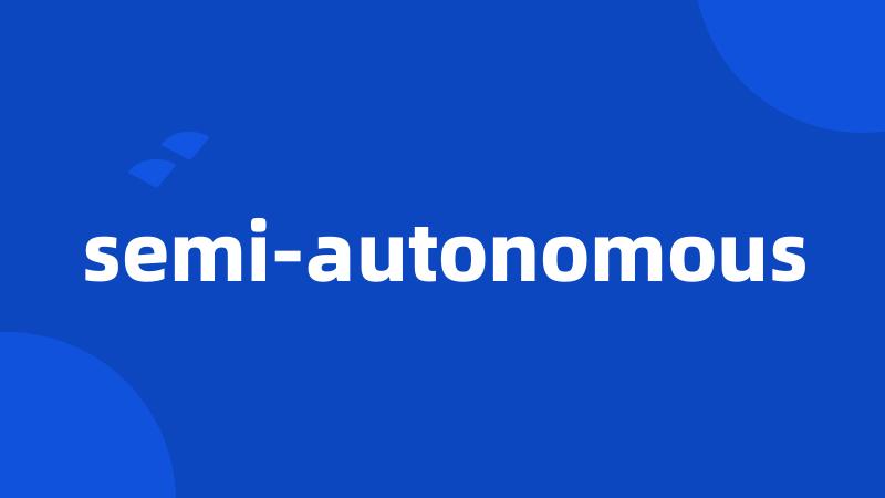 semi-autonomous