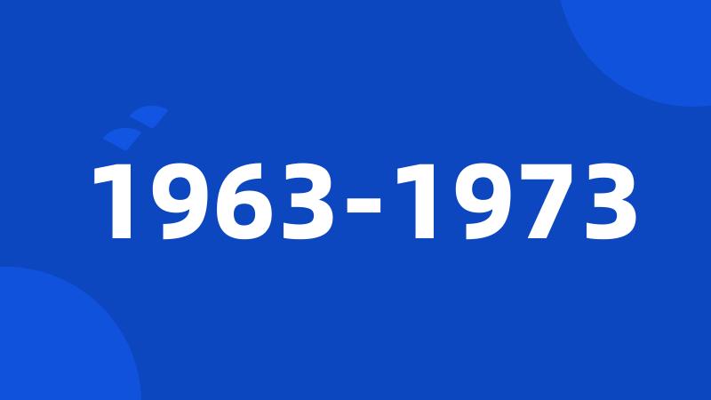 1963-1973