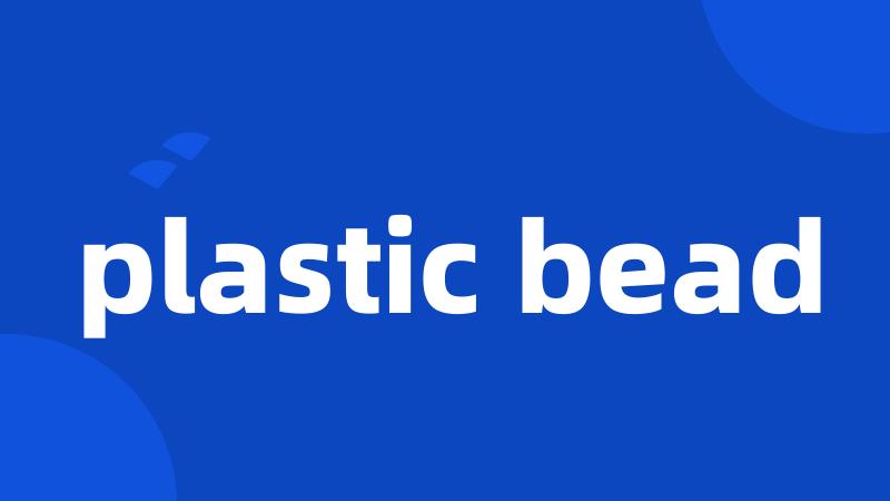 plastic bead