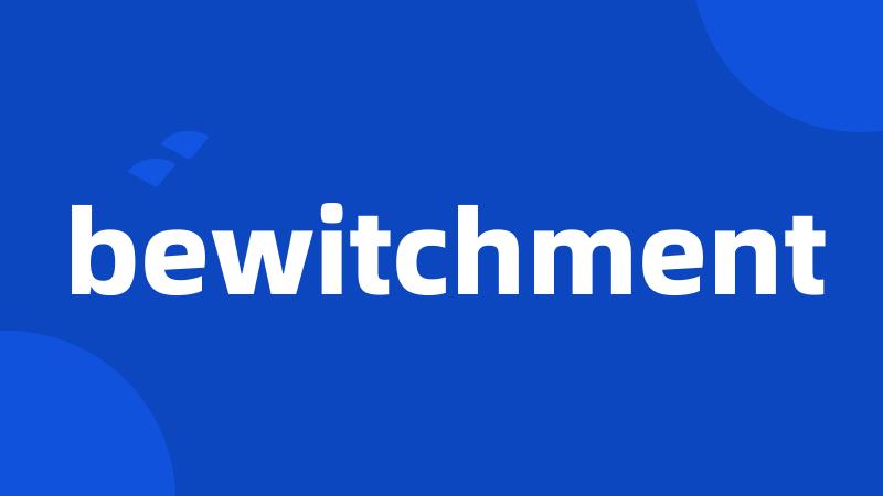 bewitchment