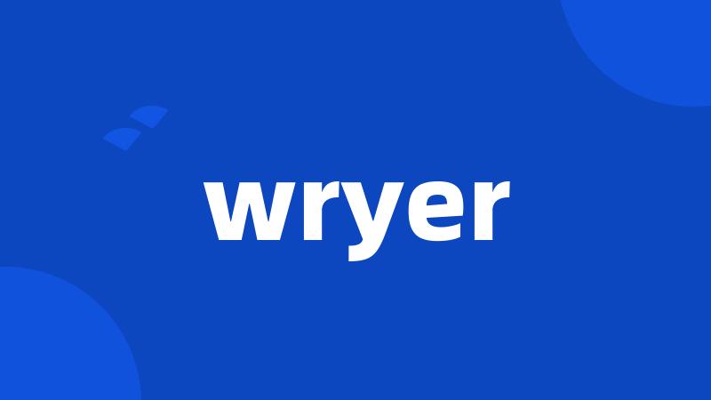 wryer