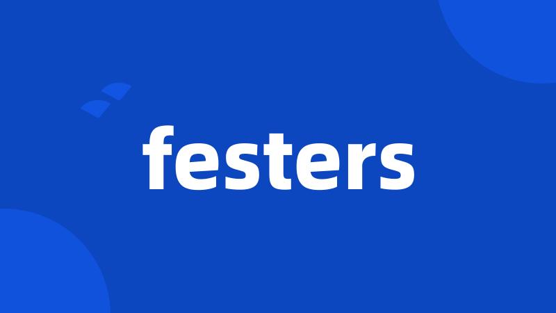 festers