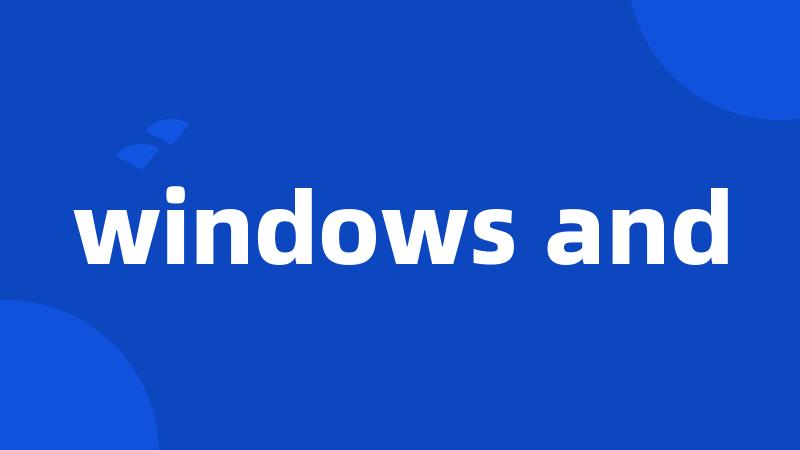 windows and