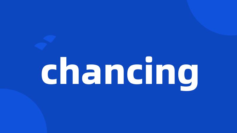 chancing