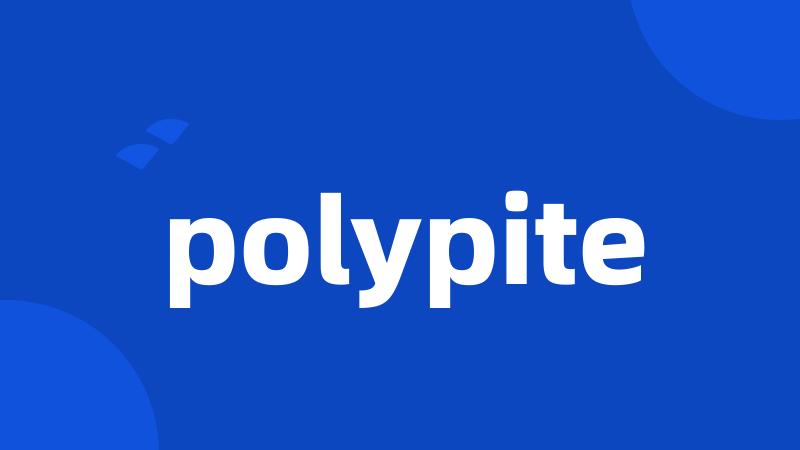 polypite