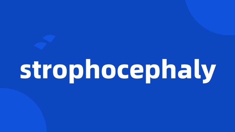 strophocephaly