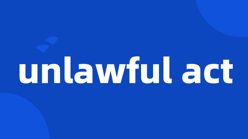 unlawful act