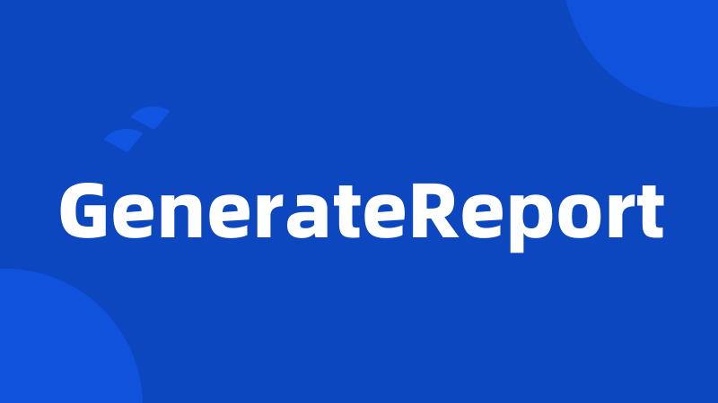 GenerateReport