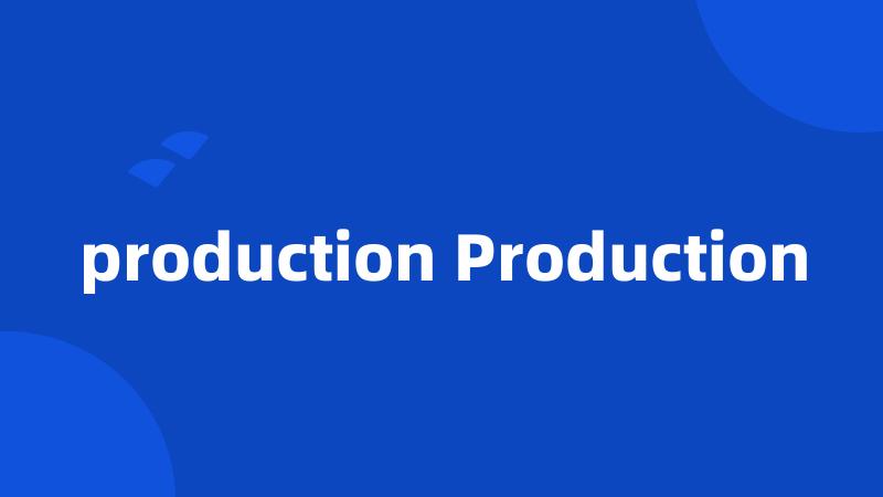 production Production