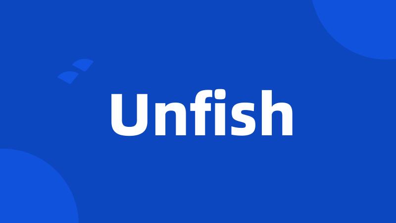 Unfish