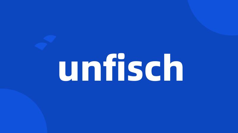 unfisch