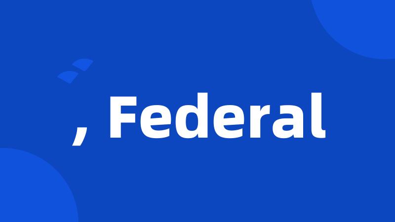 , Federal