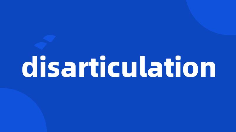 disarticulation