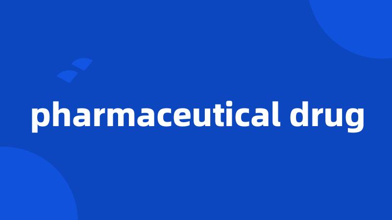 pharmaceutical drug