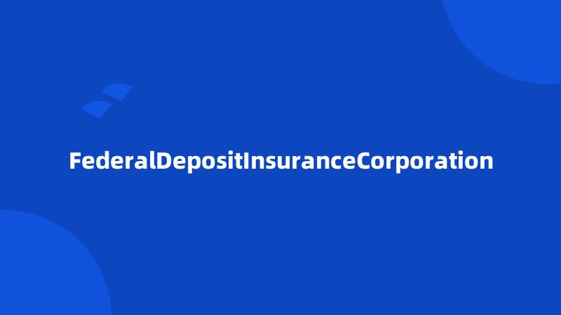 FederalDepositInsuranceCorporation