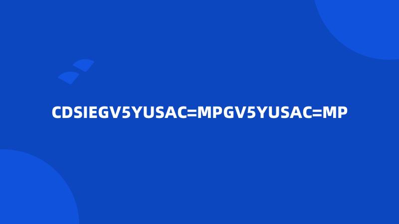 CDSIEGV5YUSAC=MPGV5YUSAC=MP