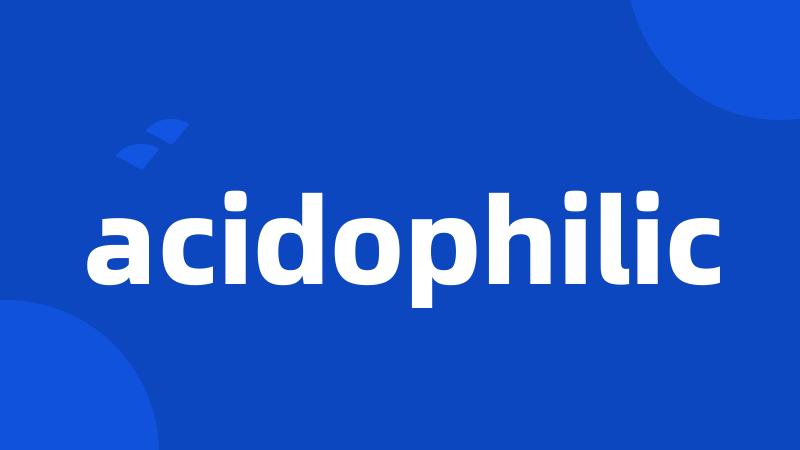 acidophilic