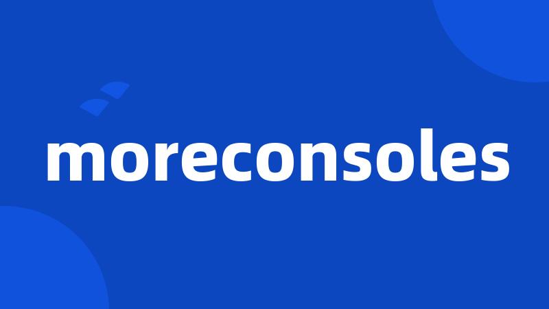 moreconsoles