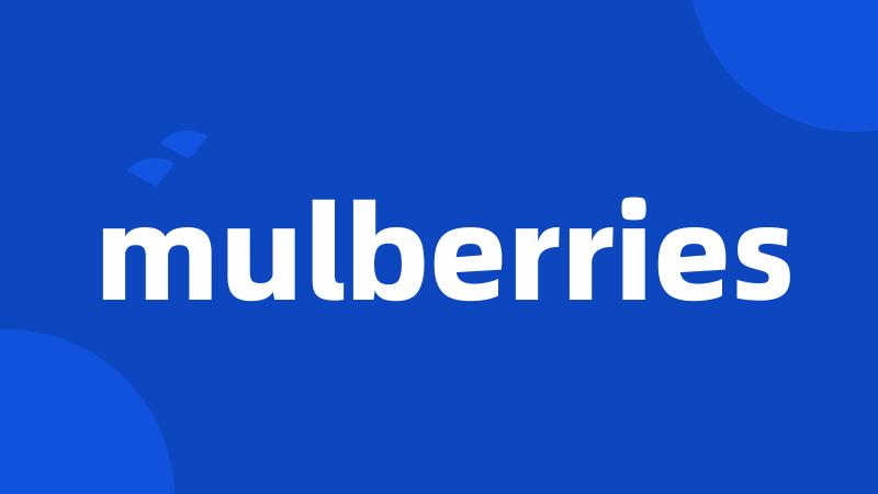 mulberries