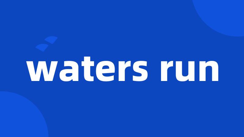 waters run