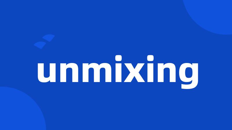 unmixing