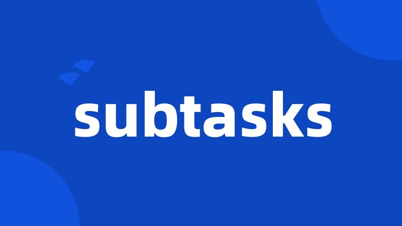 subtasks