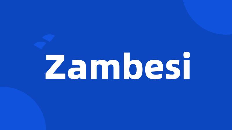 Zambesi