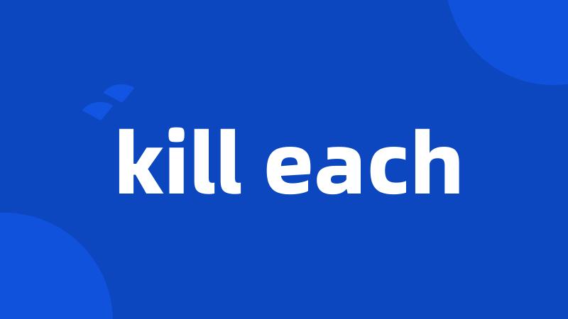 kill each