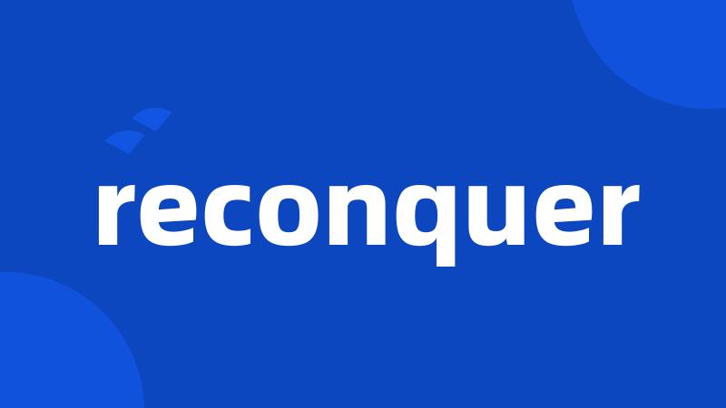 reconquer